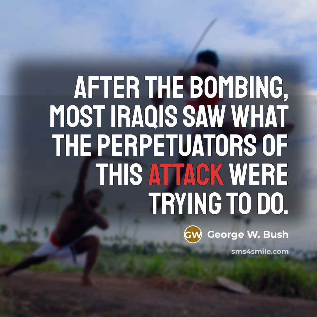 “After the bombing, most Iraqis saw what the perpetuators of…” quote by George W. Bush
