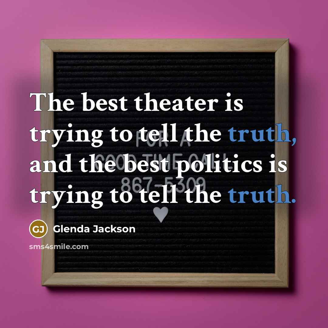 “The best theater is trying to tell the truth, and…” quote by Glenda Jackson