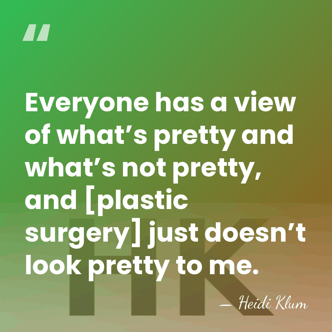 Everyone has a view of what’s pretty and what’s not pretty, and&hellip; - Heidi Klum