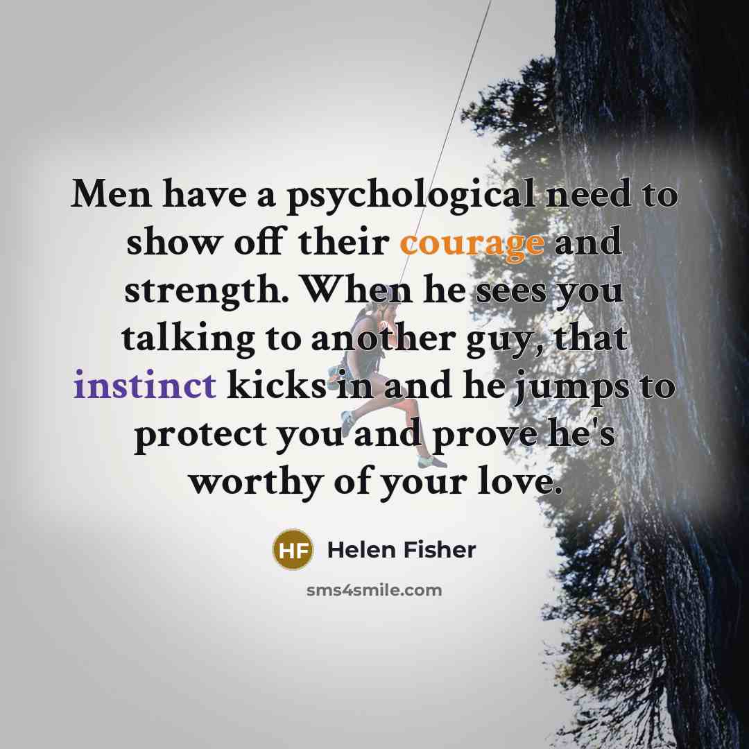 “Men have a psychological need to show off their courage…” quote by Helen Fisher