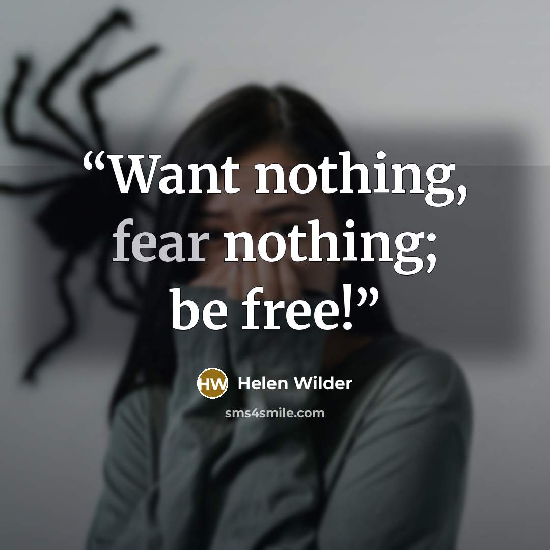 “Want nothing, fear nothing; be free!” quote by Helen Wilder