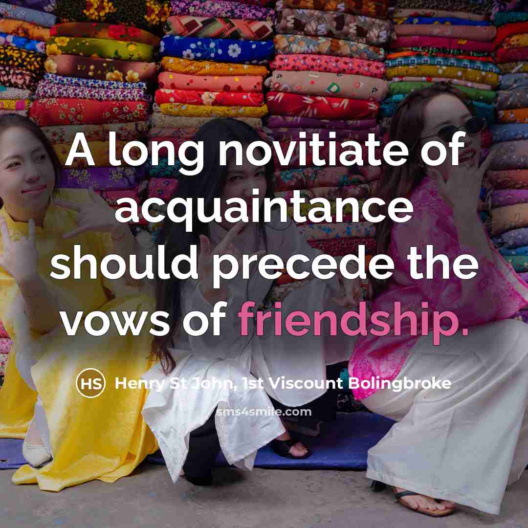 “A long novitiate of acquaintance should precede the vows of…” quote by Henry St John, 1st Viscount Bolingbroke