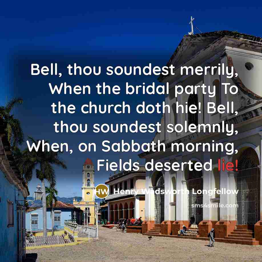 “Bell, thou soundest merrily, When the bridal party To the…” quote by Henry Wadsworth Longfellow