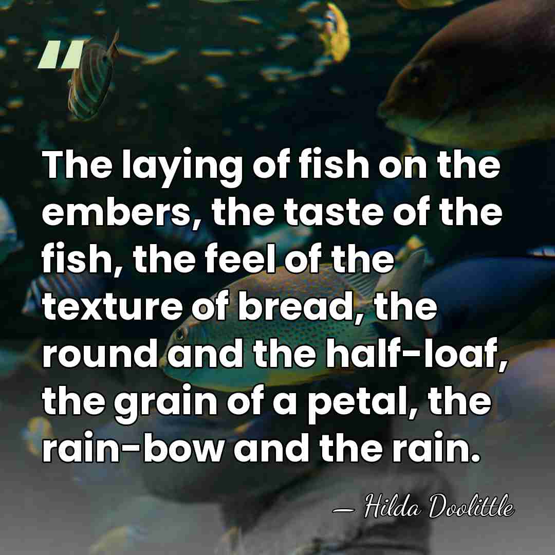 The laying of fish on the embers, the taste of the fish,&hellip; - Hilda Doolittle