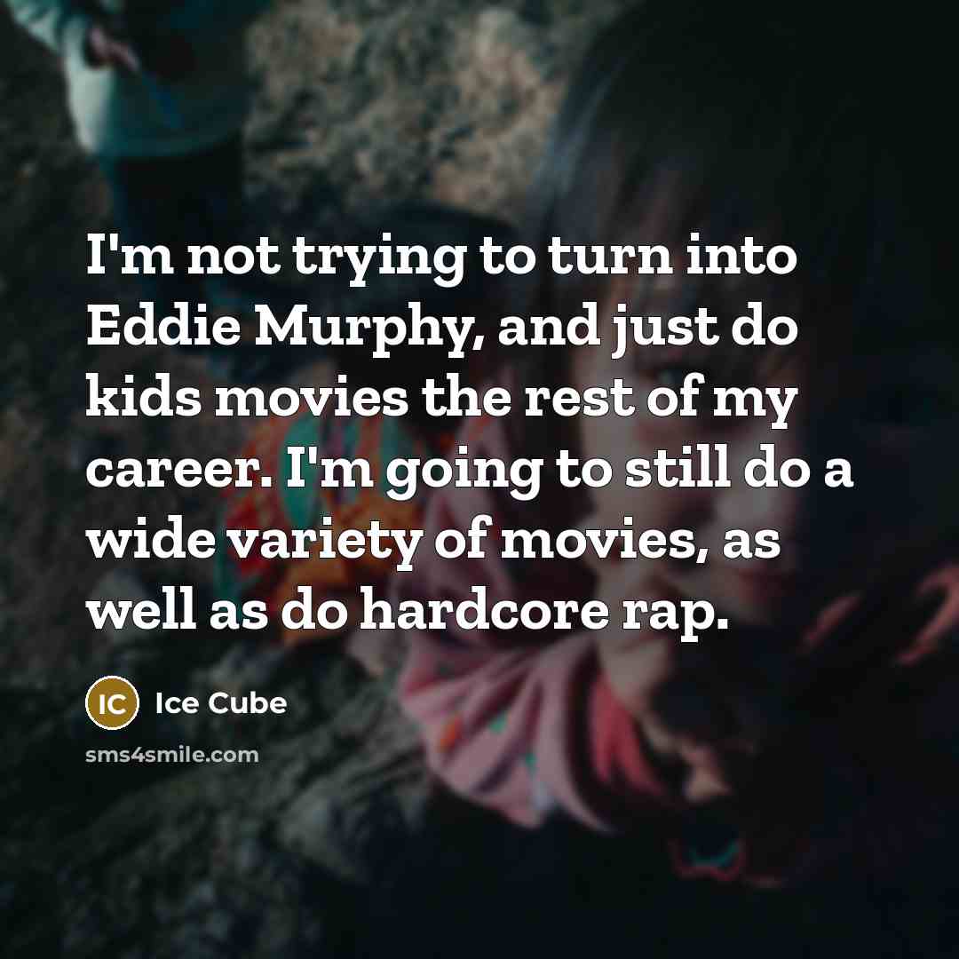 “I'm not trying to turn into Eddie Murphy, and just…” quote by Ice Cube