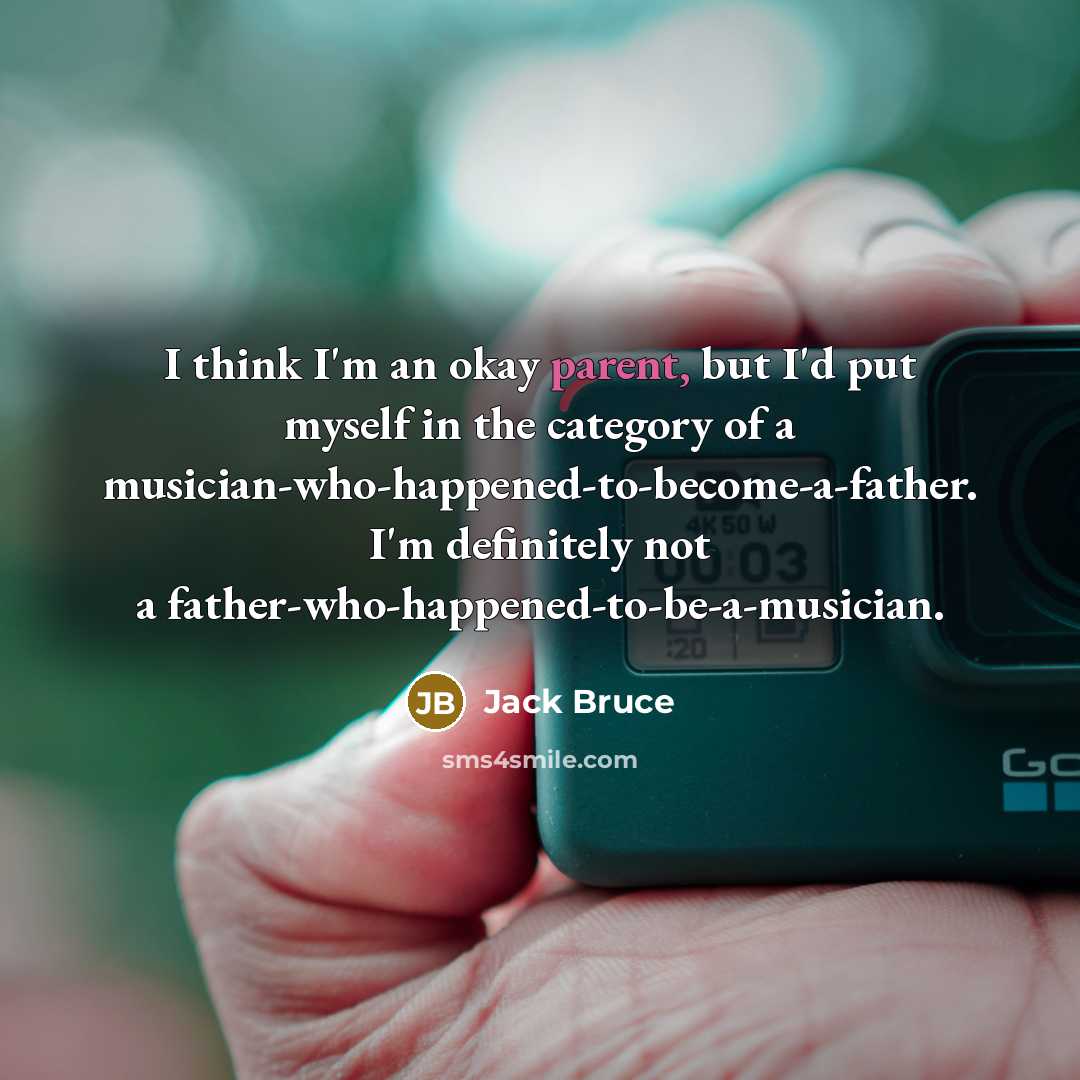 “I think I'm an okay parent, but I'd put myself…” quote by Jack Bruce