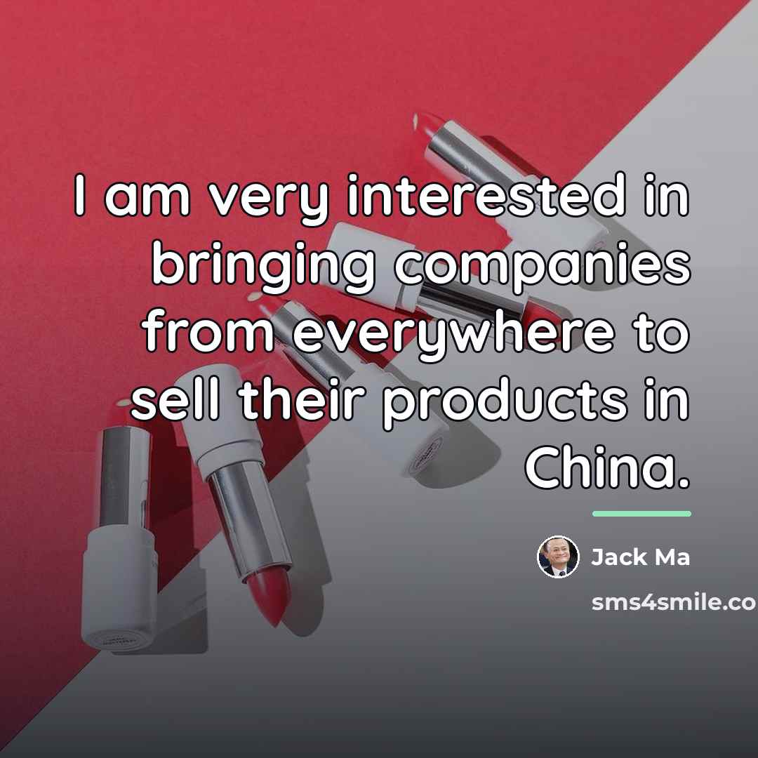 “I am very interested in bringing companies from everywhere to…” quote by Jack Ma
