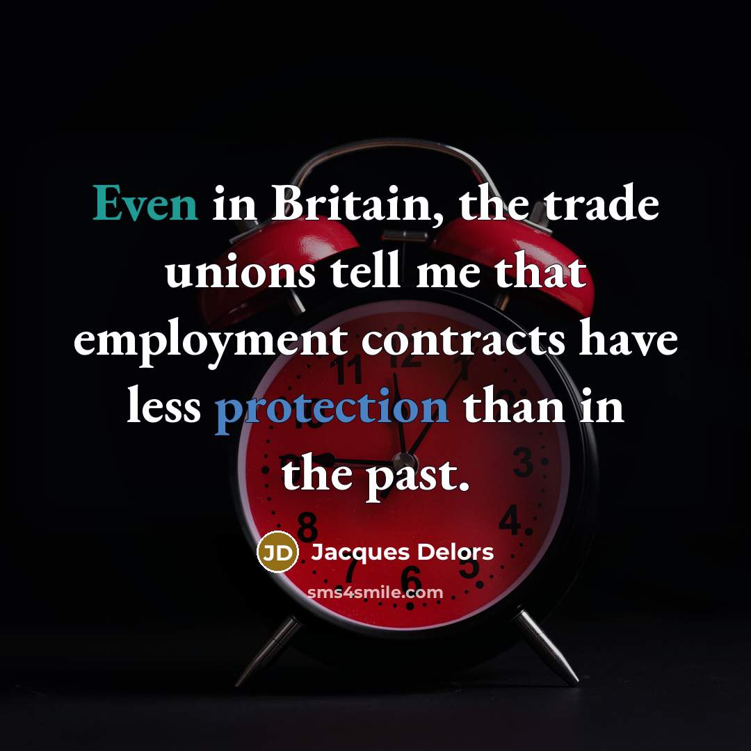 “Even in Britain, the trade unions tell me that employment…” quote by Jacques Delors