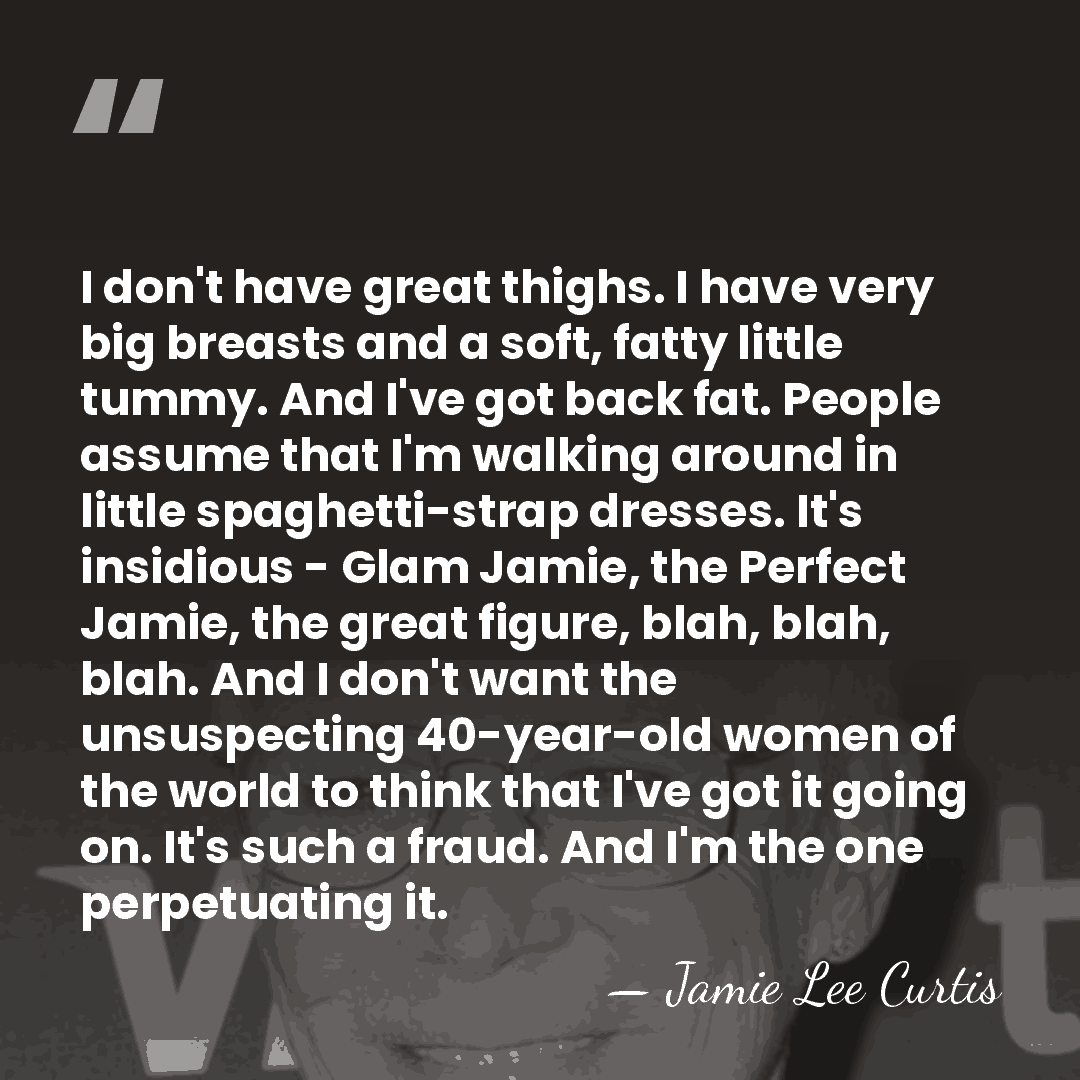 I don't have great thighs. I have very big breasts and a&hellip; - Jamie Lee Curtis