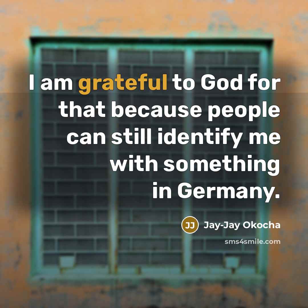 “I am grateful to God for that because people can…” quote by Jay-Jay Okocha
