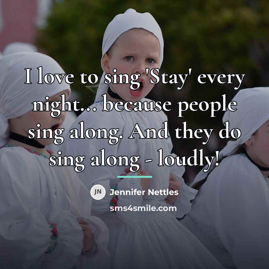 “I love to sing 'Stay' every night... because people sing…” quote by Jennifer Nettles