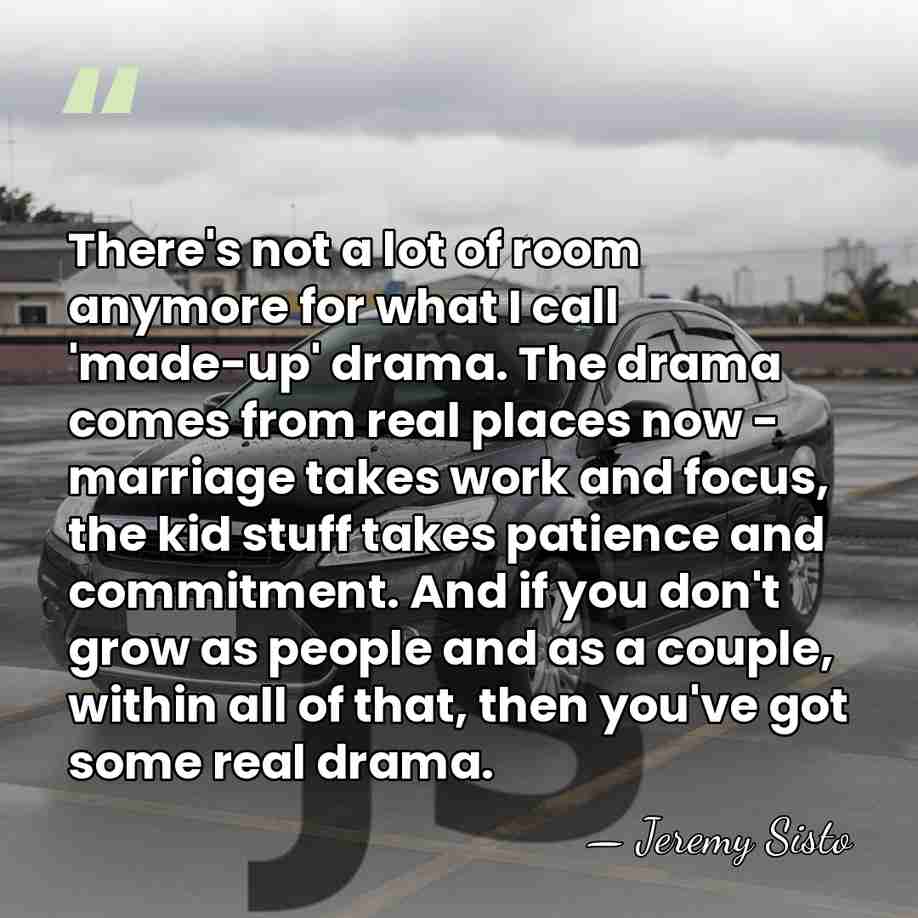 There's not a lot of room anymore for what I call 'made-up'&hellip; - Jeremy Sisto