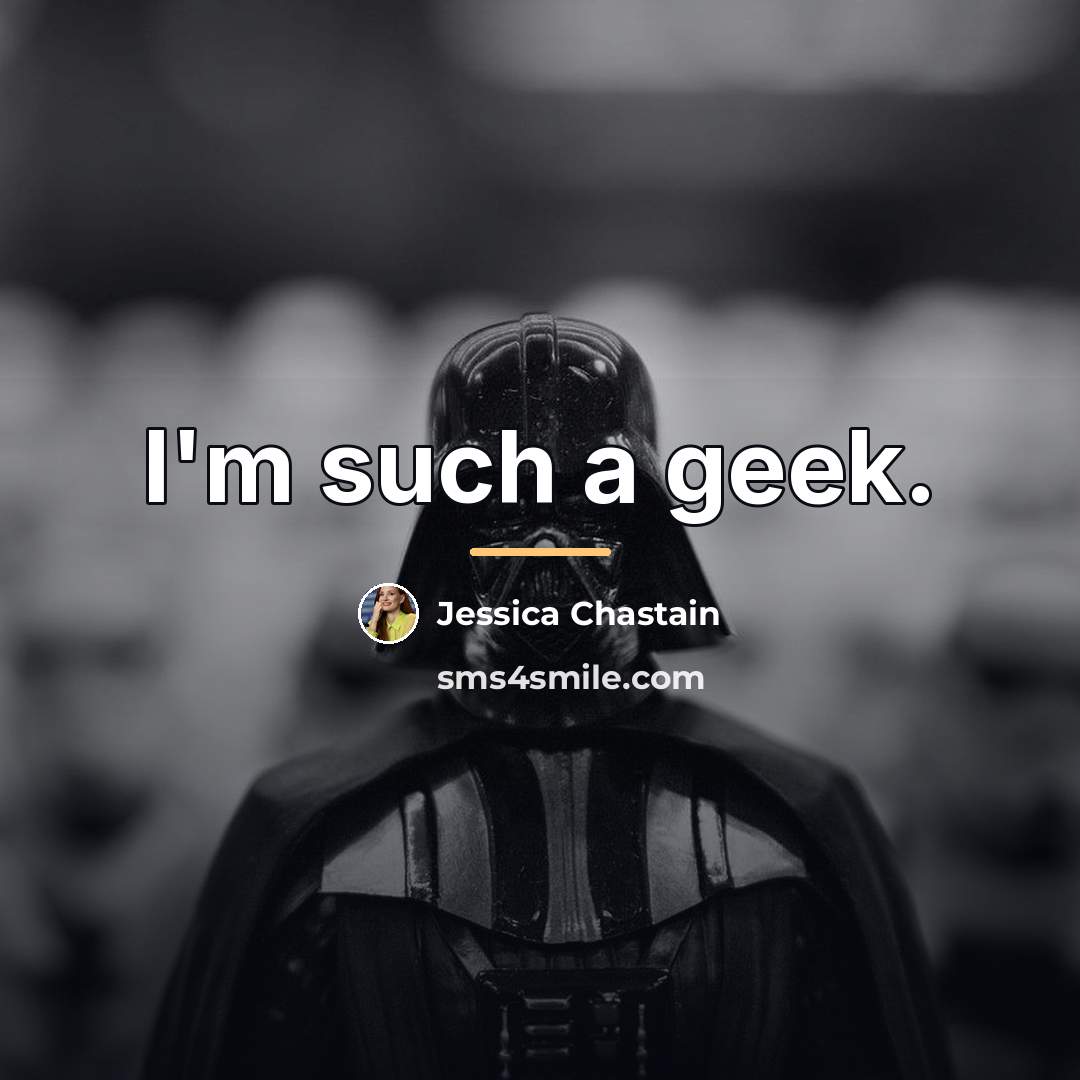 “I'm such a geek.…” quote by Jessica Chastain