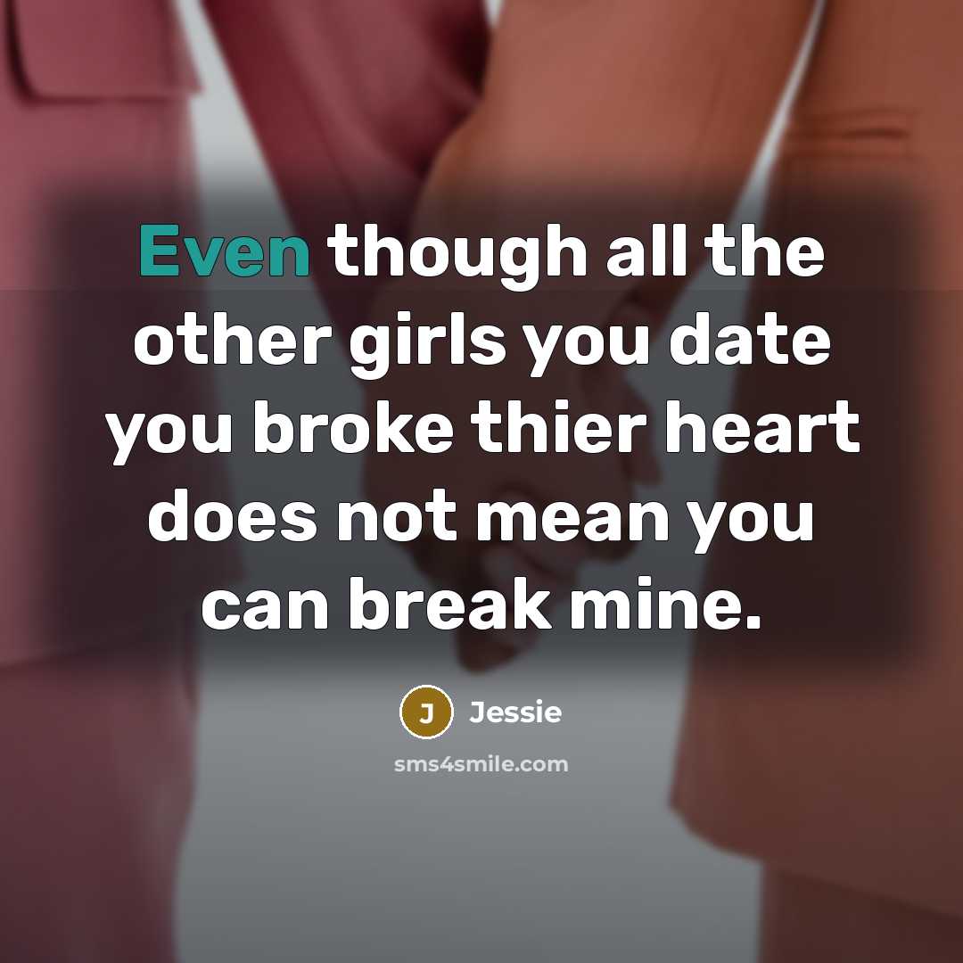 “Even though all the other girls you date you broke…” quote by Jessie