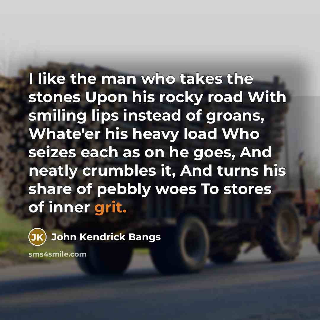 “I like the man who takes the stones Upon his…” quote by John Kendrick Bangs