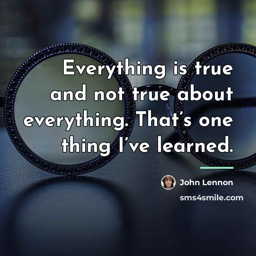 “Everything is true and not true about everything. That’s one…” quote by John Lennon