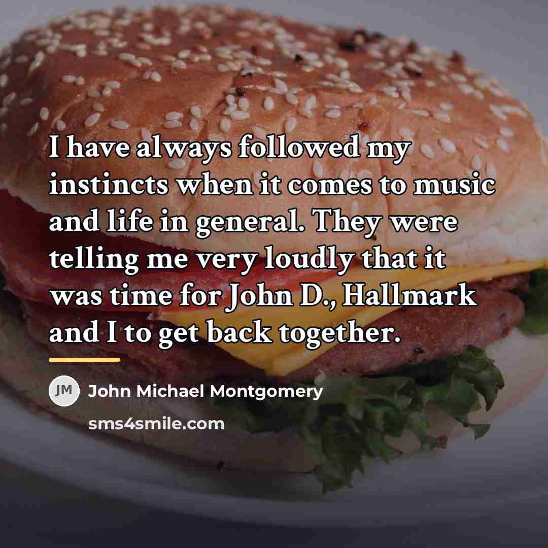 “I have always followed my instincts when it comes to…” quote by John Michael Montgomery
