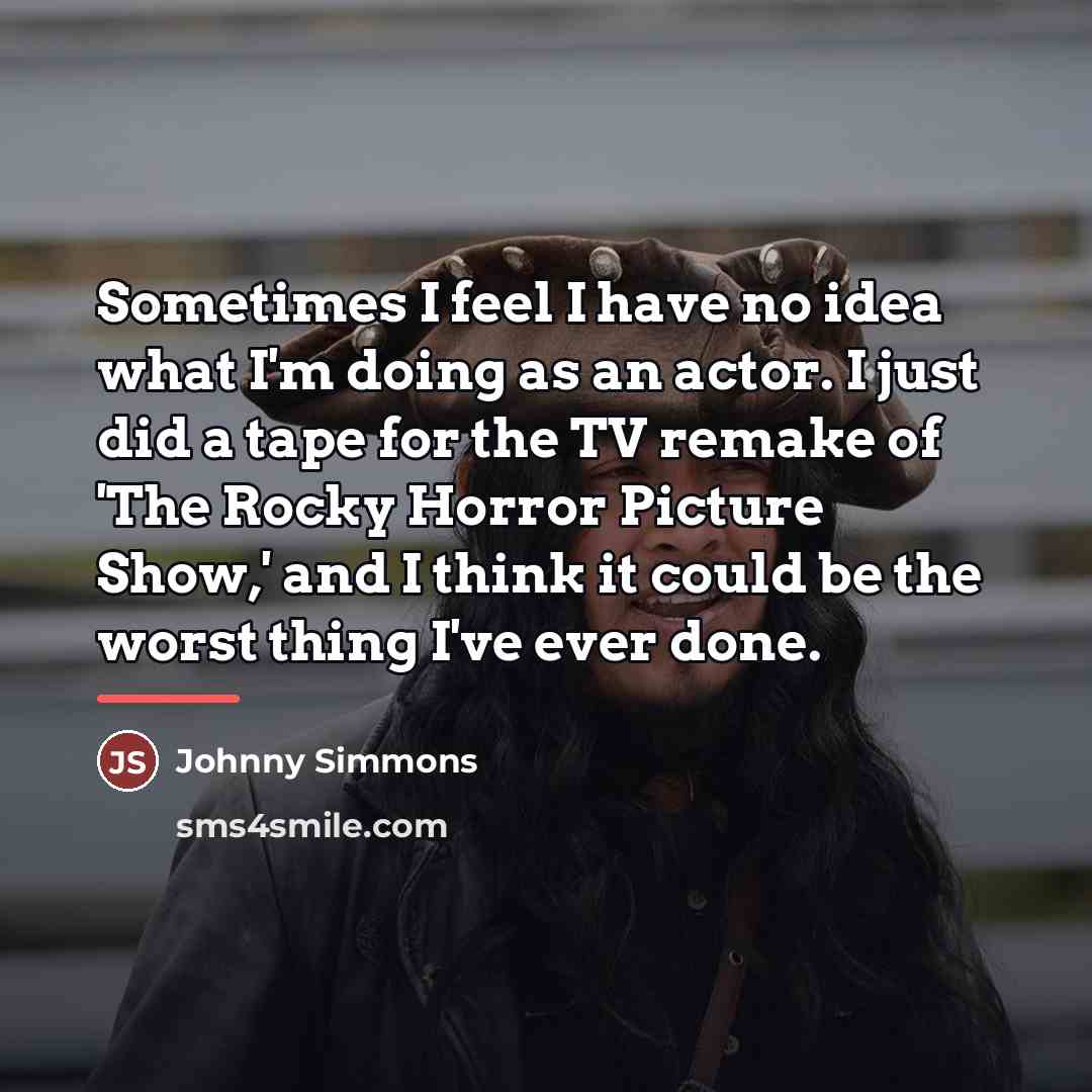 “Sometimes I feel I have no idea what I'm doing…” quote by Johnny Simmons