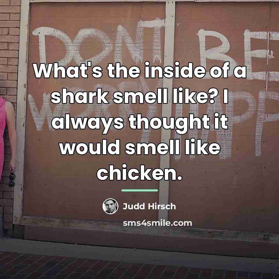 “What's the inside of a shark smell like? I always…” quote by Judd Hirsch