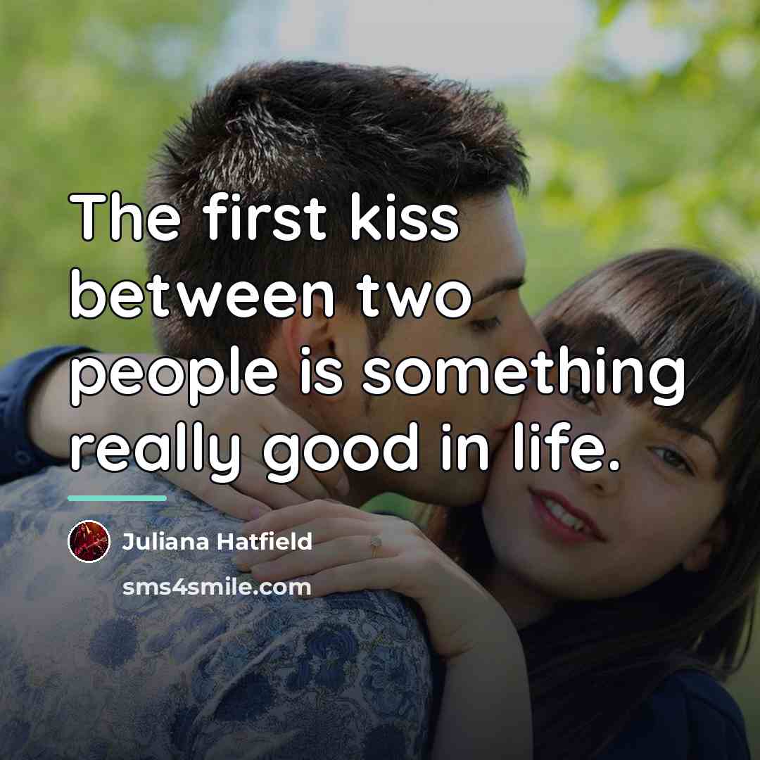 “The first kiss between two people is something really good…” quote by Juliana Hatfield