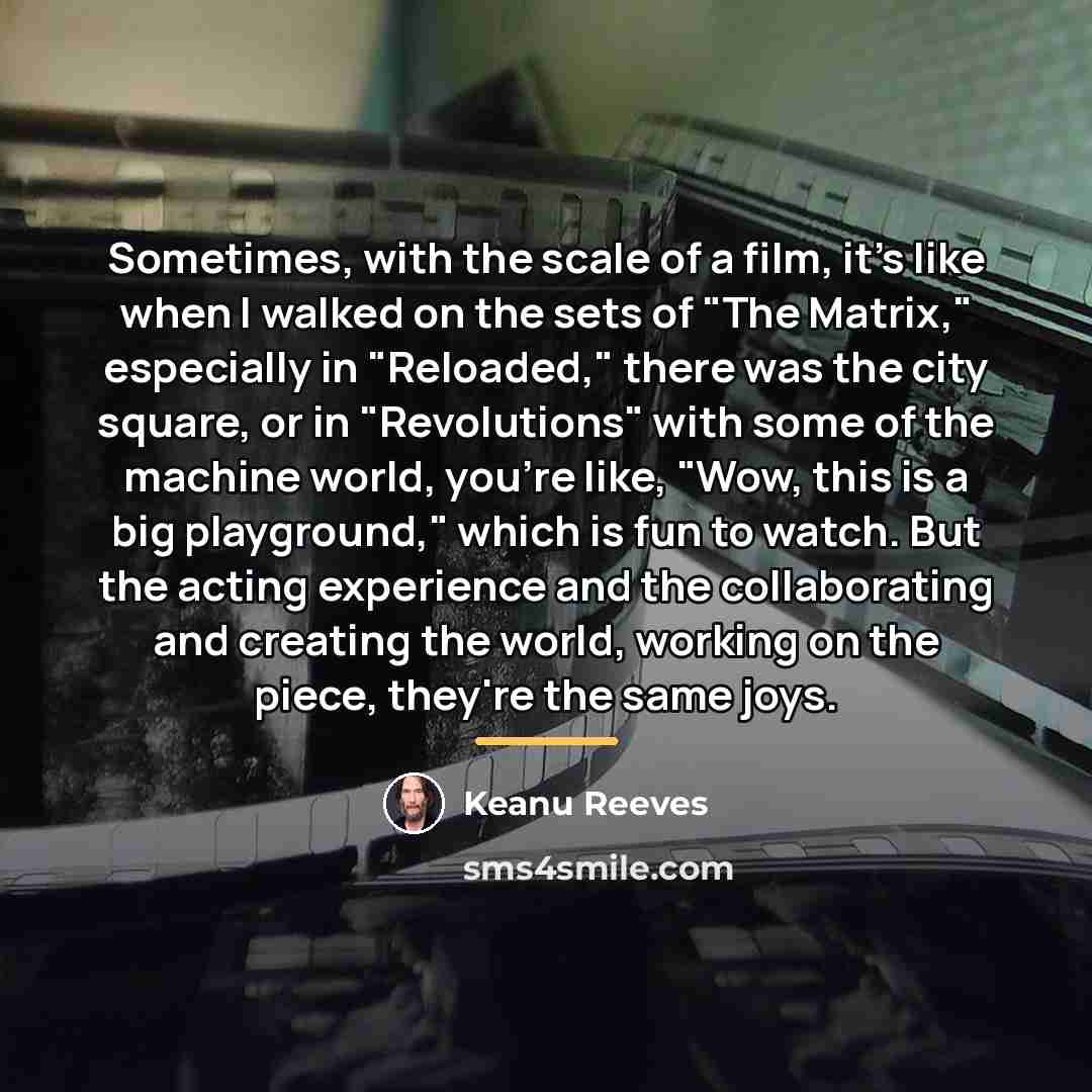 “Sometimes, with the scale of a film, it's like when…” quote by Keanu Reeves