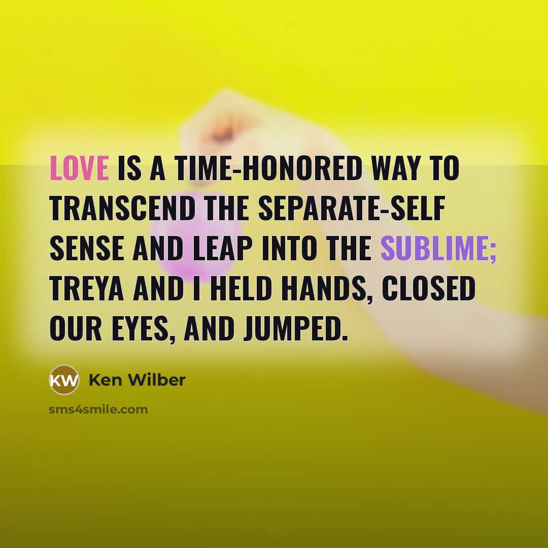 “Love is a time-honored way to transcend the separate-self sense…” quote by Ken Wilber