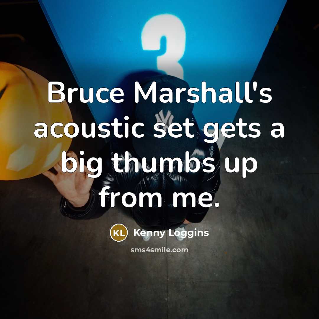 “Bruce Marshall's acoustic set gets a big thumbs up from…” quote by Kenny Loggins
