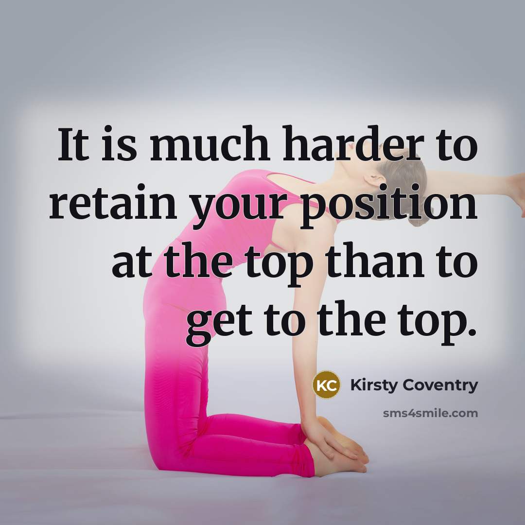 “It is much harder to retain your position at the…” quote by Kirsty Coventry