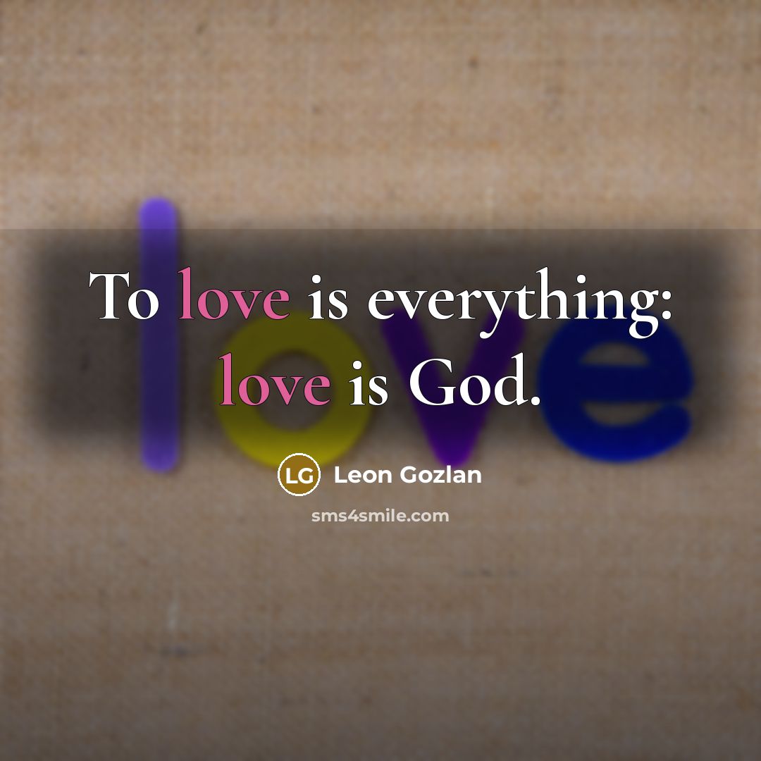 “To love is everything: love is God.” quote by Leon Gozlan
