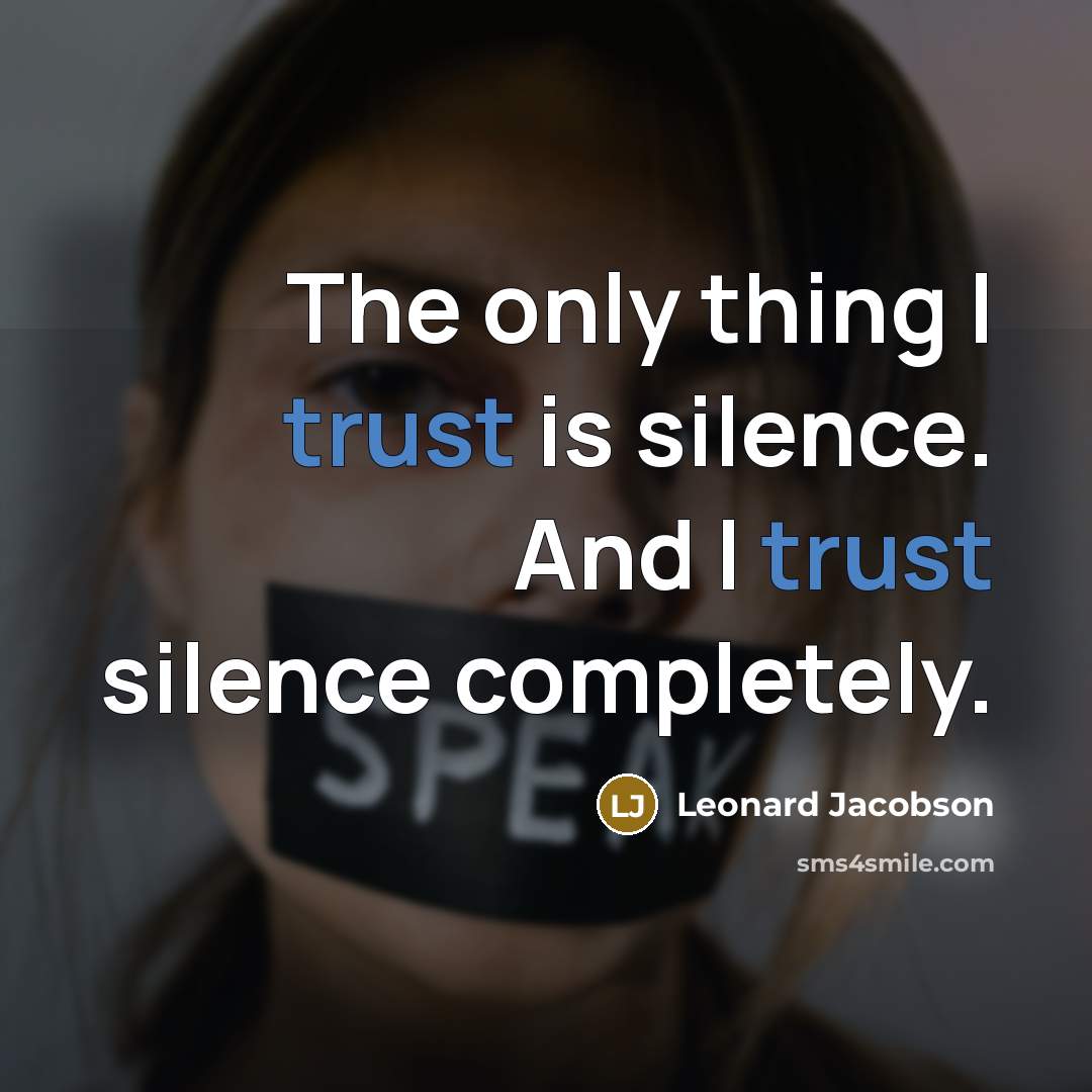 “The only thing I trust is silence. And I trust…” quote by Leonard Jacobson