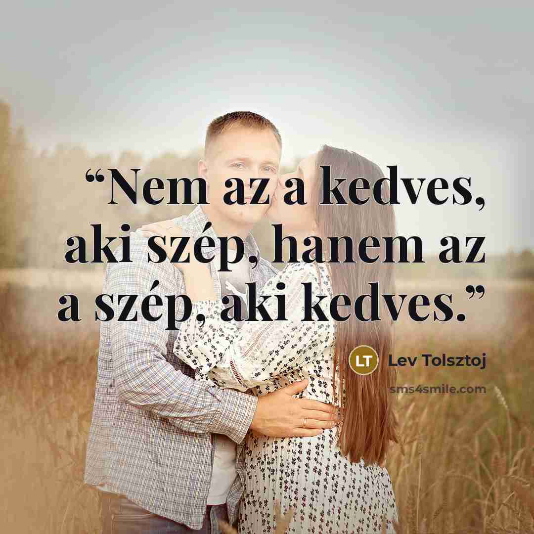 “Nem az a kedves, aki szép, hanem az a szép, aki kedves.” quote by Lev Tolsztoj