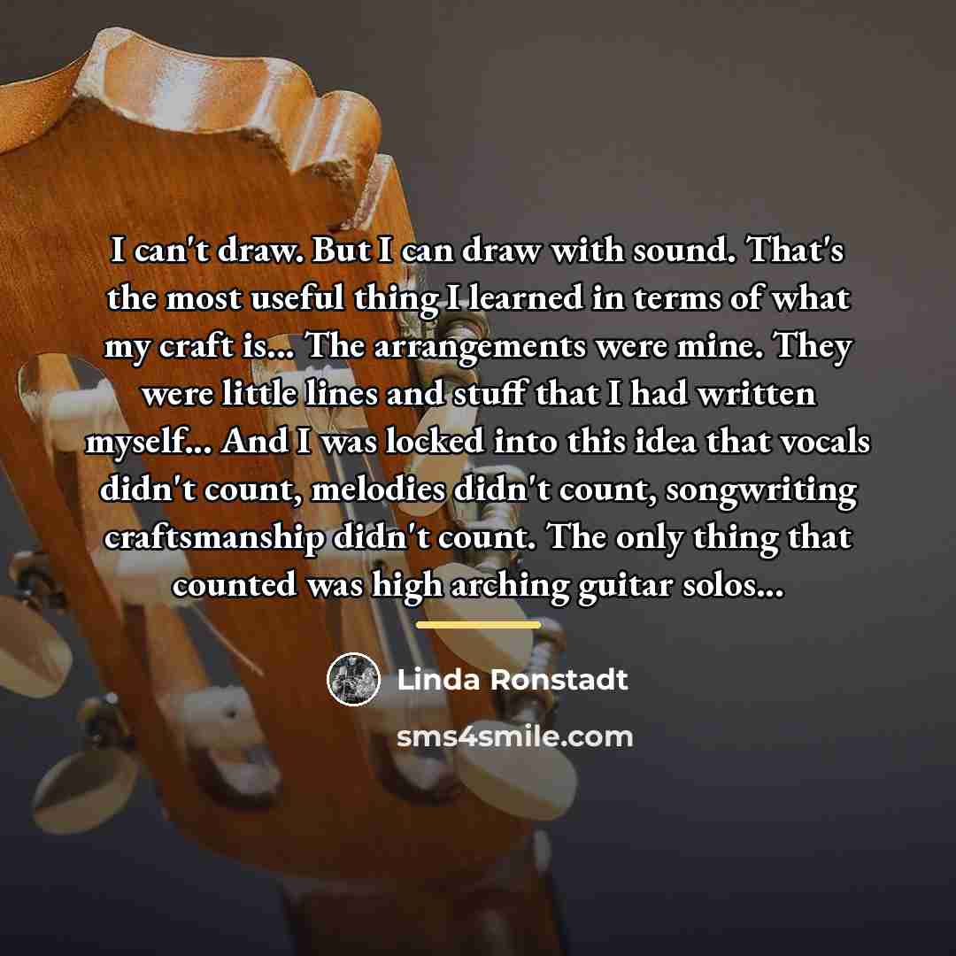 “I can't draw. But I can draw with sound. That's…” quote by Linda Ronstadt