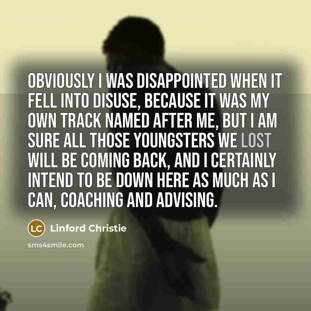 “Obviously I was disappointed when it fell into disuse, because…” quote by Linford Christie