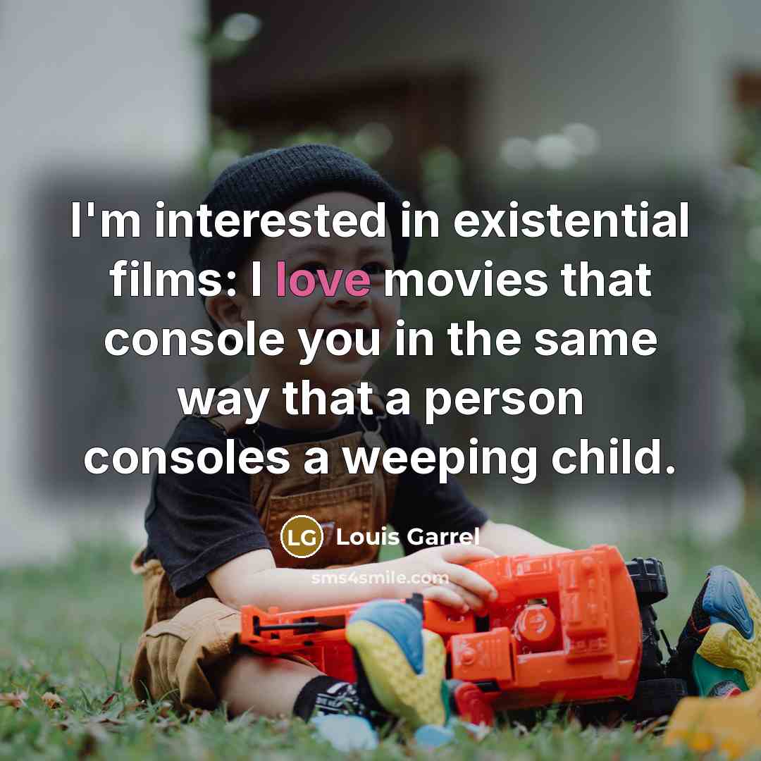 “I'm interested in existential films: I love movies that console…” quote by Louis Garrel