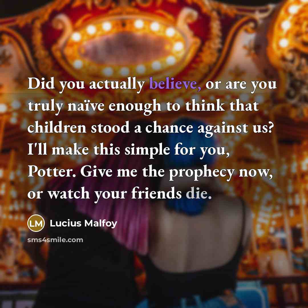 “Did you actually believe, or are you truly naïve enough…” quote by Lucius Malfoy