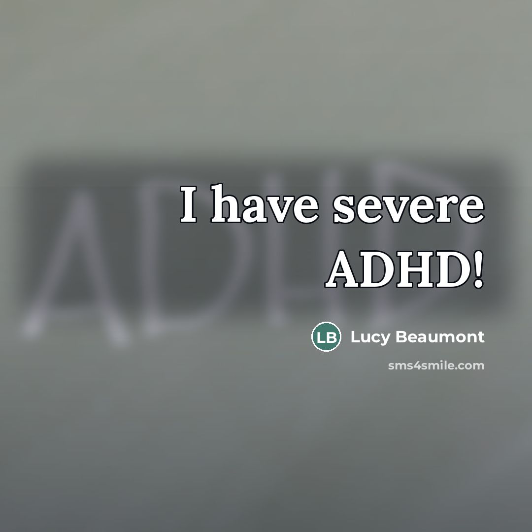 “I have severe ADHD!…” quote by Lucy Beaumont