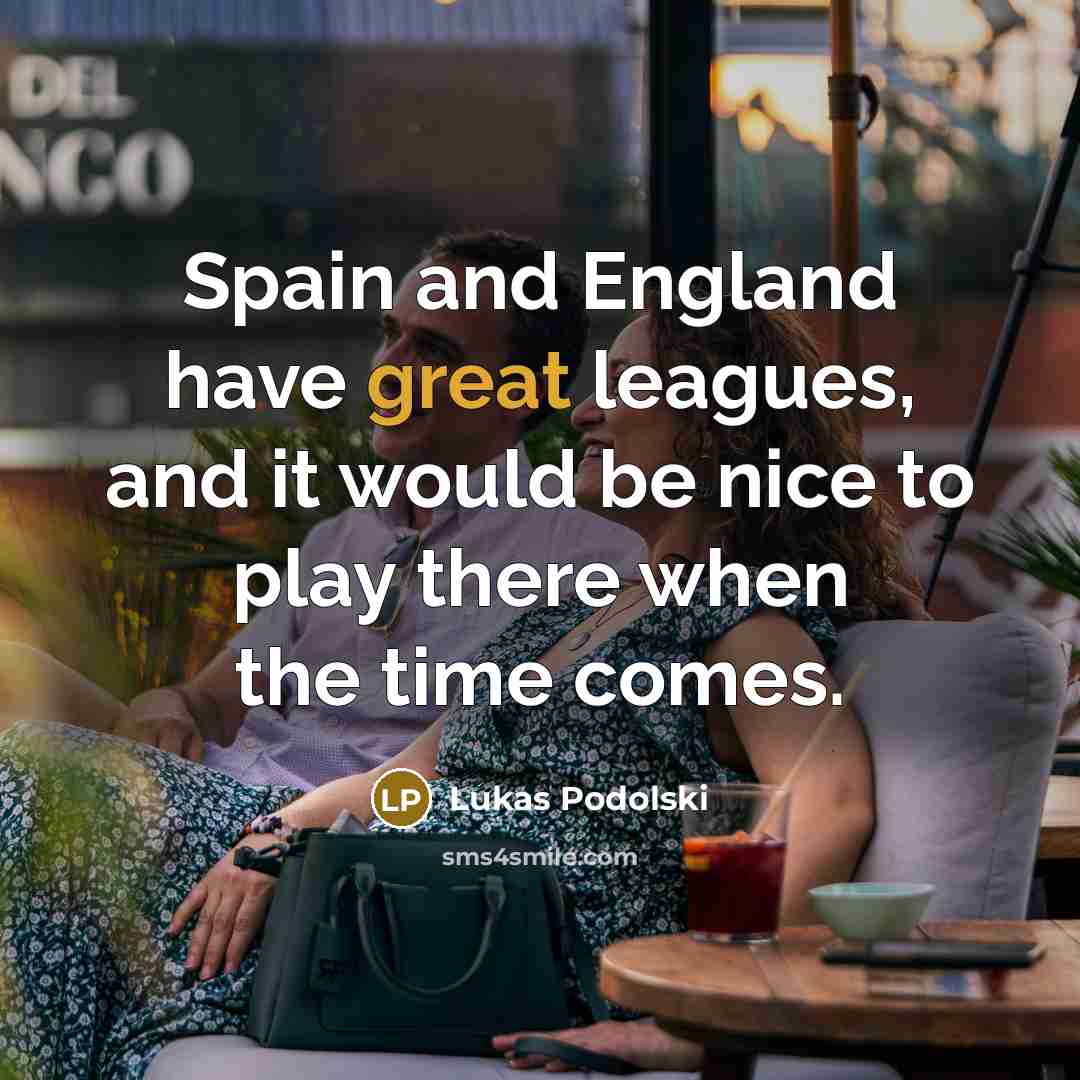 “Spain and England have great leagues, and it would be…” quote by Lukas Podolski