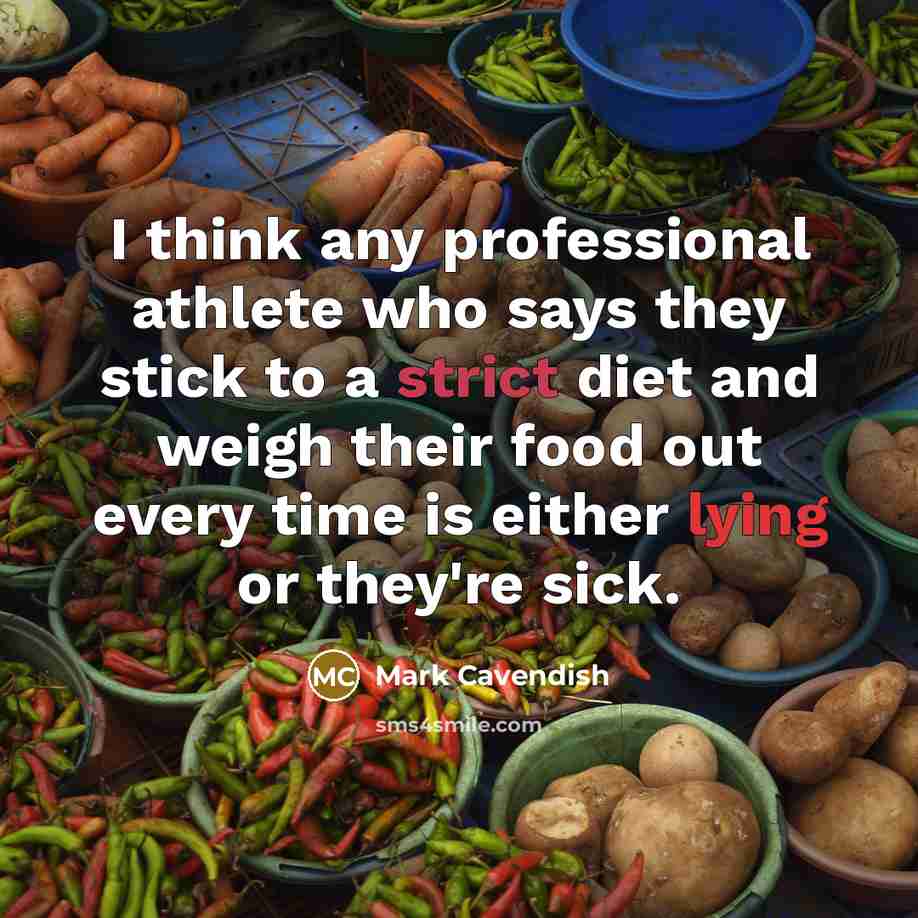 “I think any professional athlete who says they stick to…” quote by Mark Cavendish