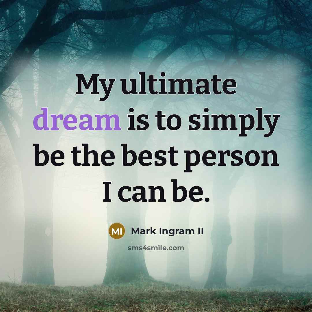 “My ultimate dream is to simply be the best person…” quote by Mark Ingram II