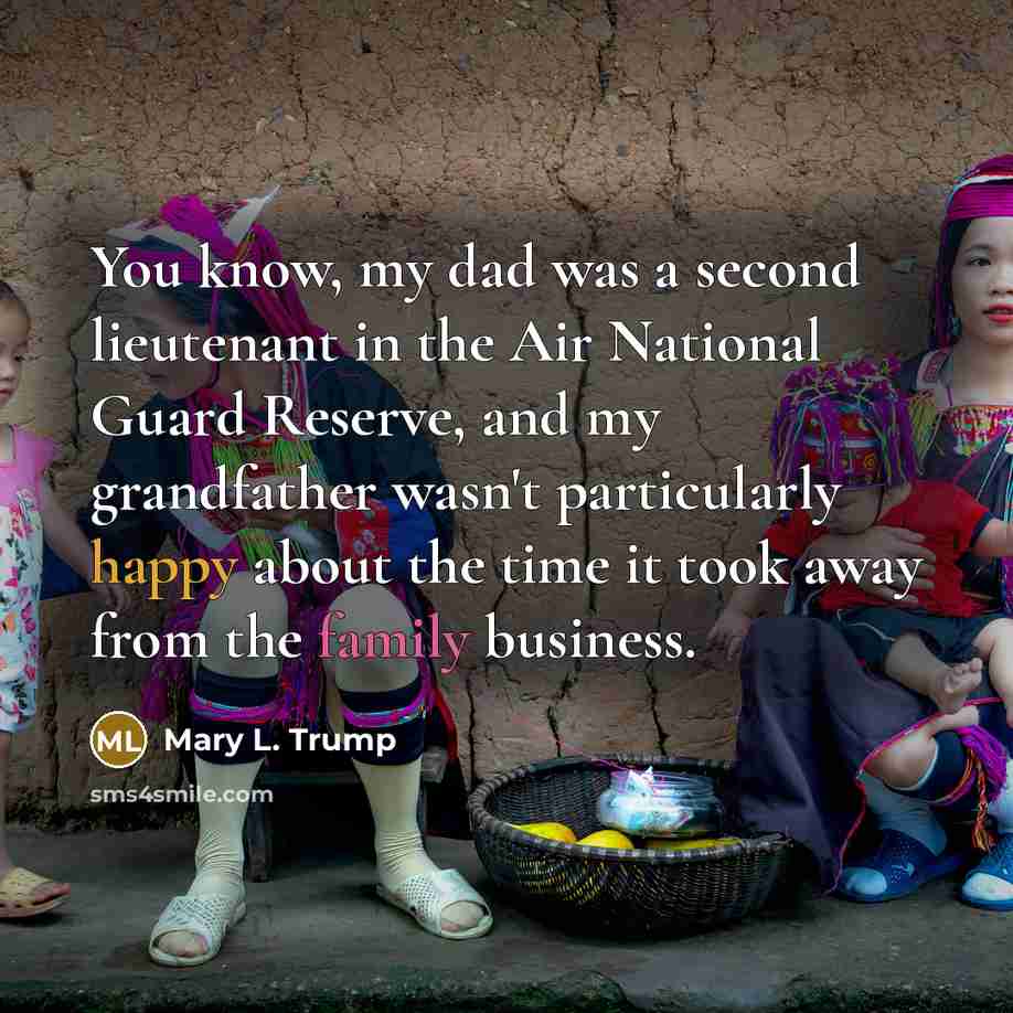 “You know, my dad was a second lieutenant in the…” quote by Mary L. Trump