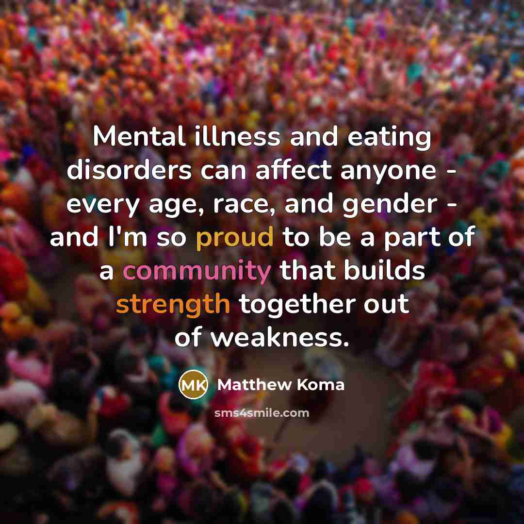 “Mental illness and eating disorders can affect anyone - every…” quote by Matthew Koma