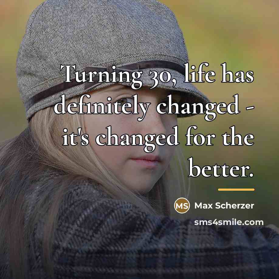 “Turning 30, life has definitely changed - it's changed for…” quote by Max Scherzer