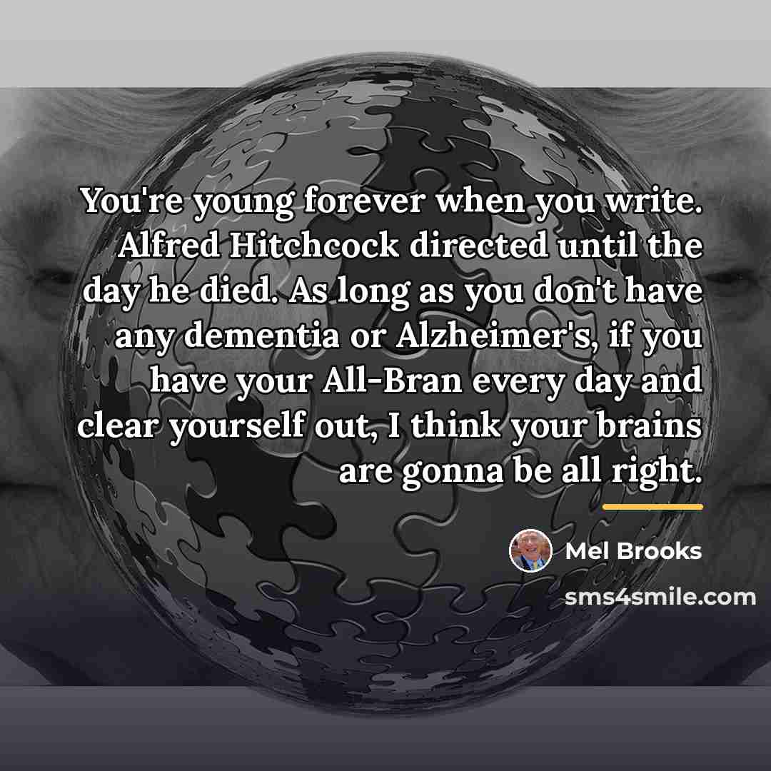 “You're young forever when you write. Alfred Hitchcock directed until…” quote by Mel Brooks