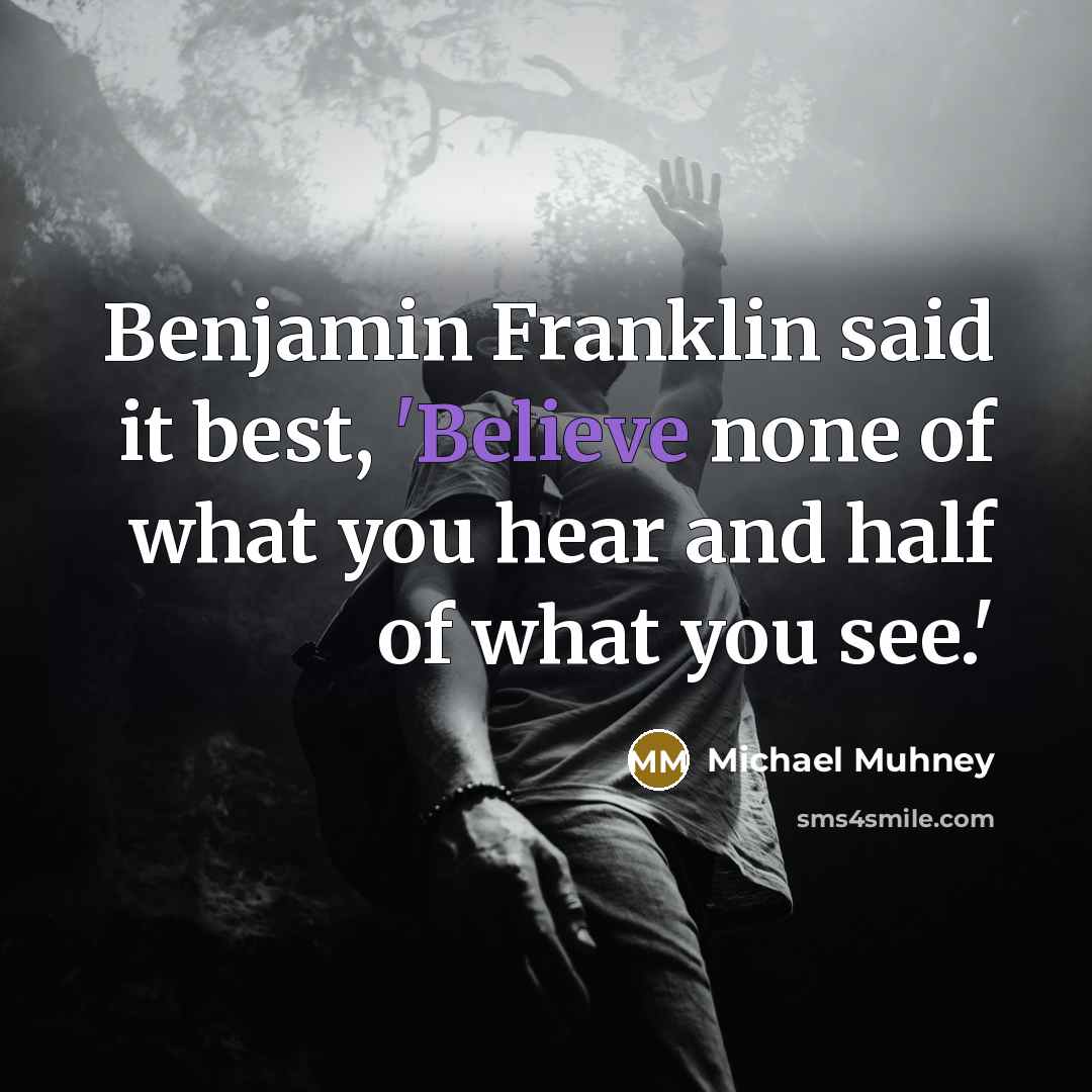 “Benjamin Franklin said it best, 'Believe none of what you…” quote by Michael Muhney