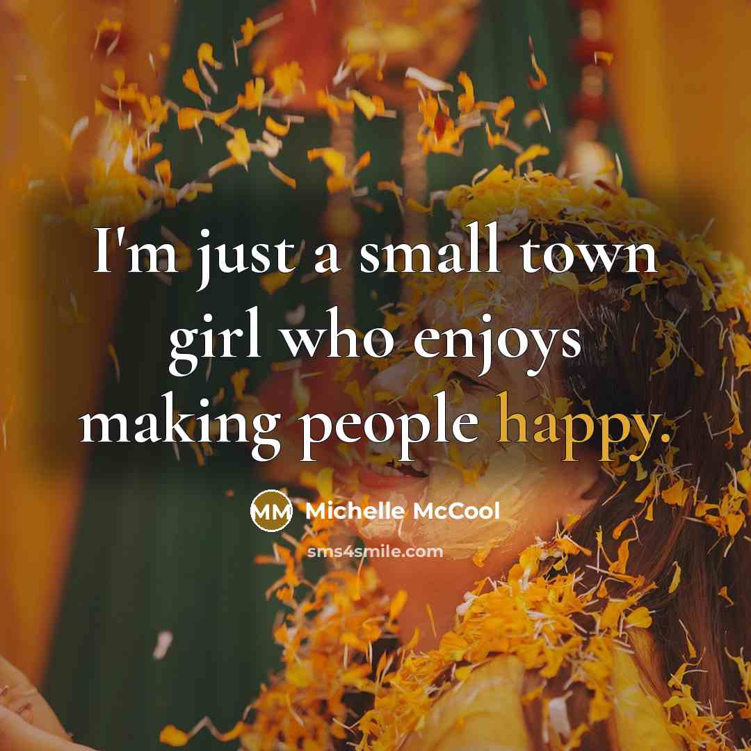 “I'm just a small town girl who enjoys making people…” quote by Michelle McCool