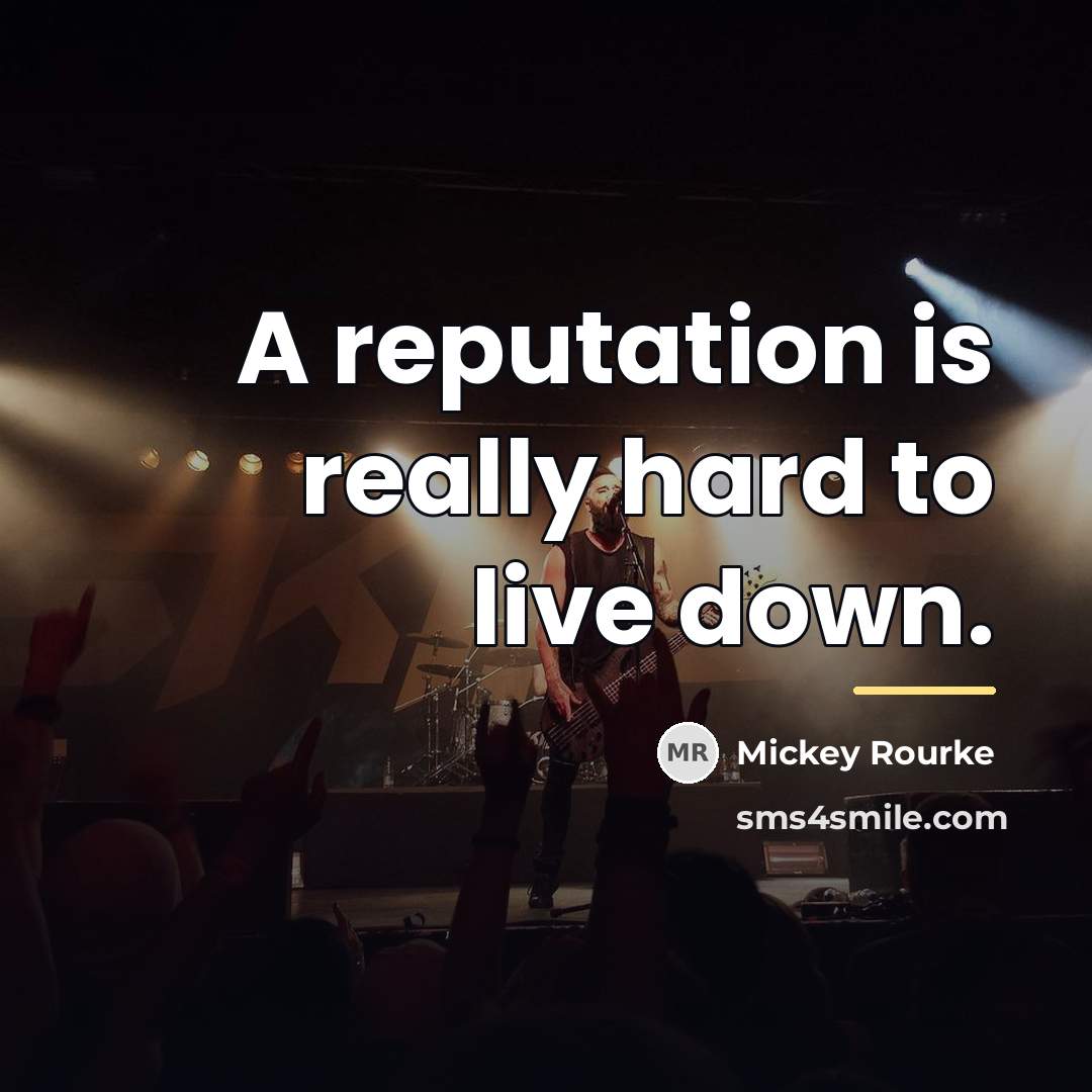 “A reputation is really hard to live down.…” quote by Mickey Rourke