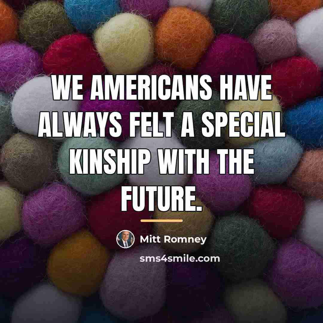 “We Americans have always felt a special kinship with the…” quote by Mitt Romney