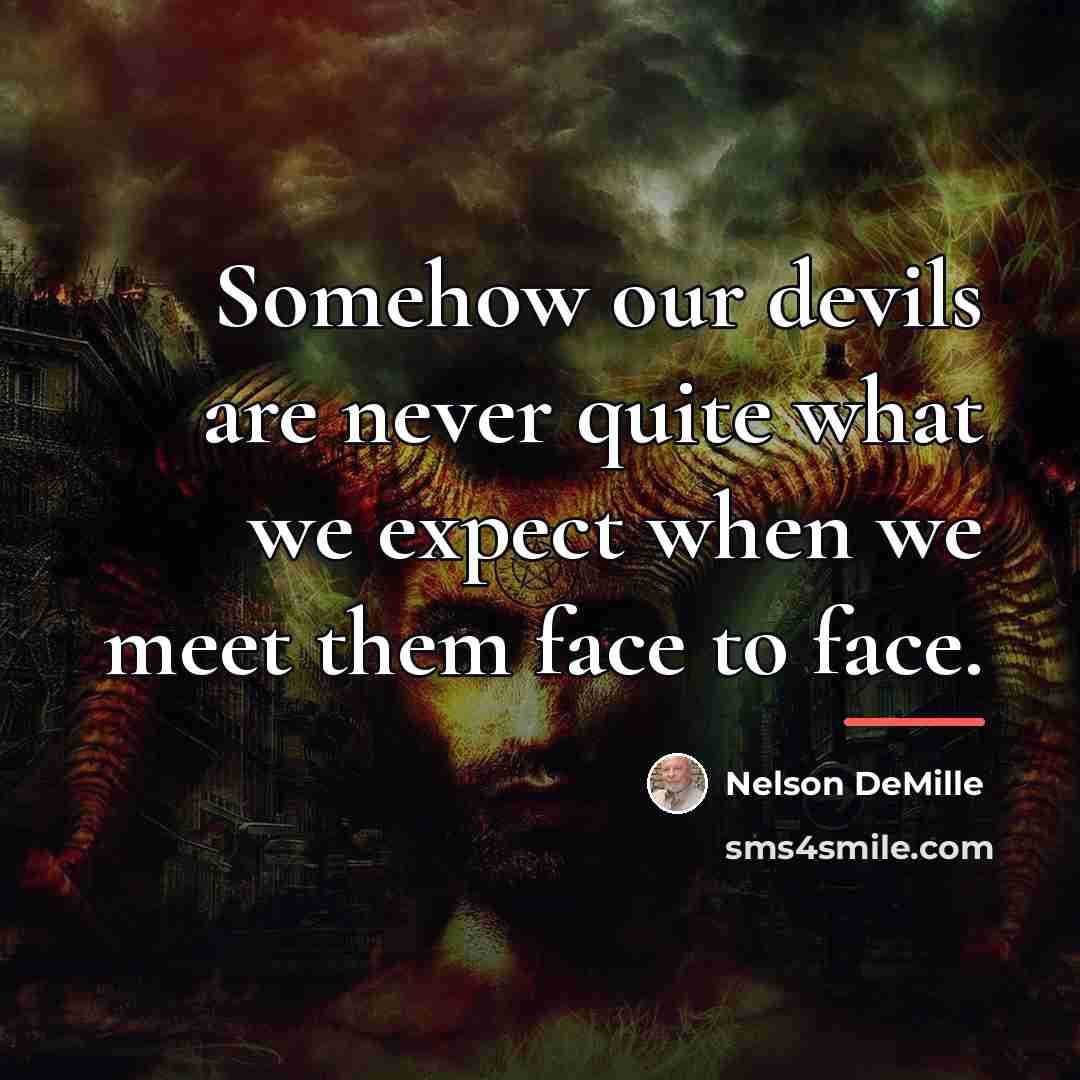“Somehow our devils are never quite what we expect when…” quote by Nelson DeMille