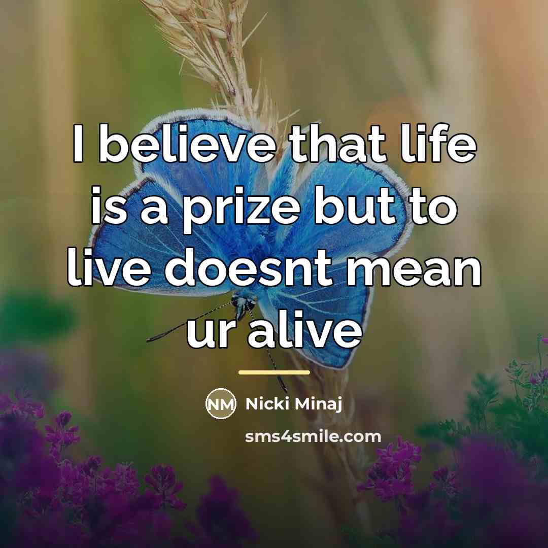 “I believe that life is a prize but to live…” quote by Nicki Minaj