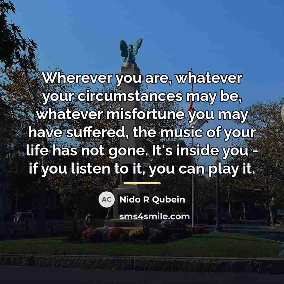 “Wherever you are, whatever your circumstances may be, whatever misfortune…” quote by Nido R Qubein